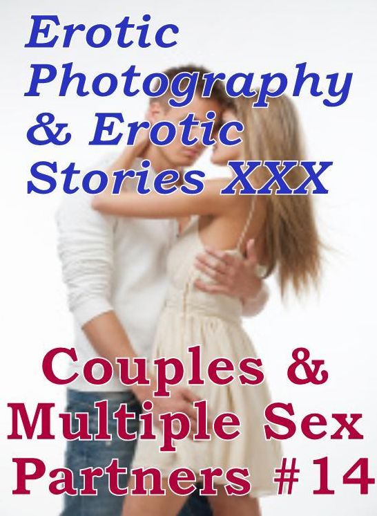 Erotica Couples: Erotic Photography & Erotic Stories XXX Couples & Multiple Sex Partners #14 ( Erotic Photography, Erotic Stories, Nude Photos, Naked, Adult Nudes, Domination, Lesbian, She-male, Gay, Fetish, Bondage, Sex, Erotic, Erotica, Hentai, Oral )