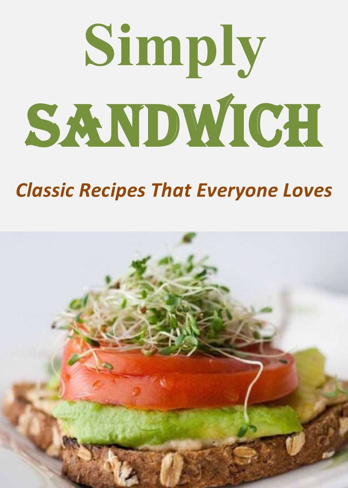 Simply Sandwich: Classic Recipes That Everyone Loves