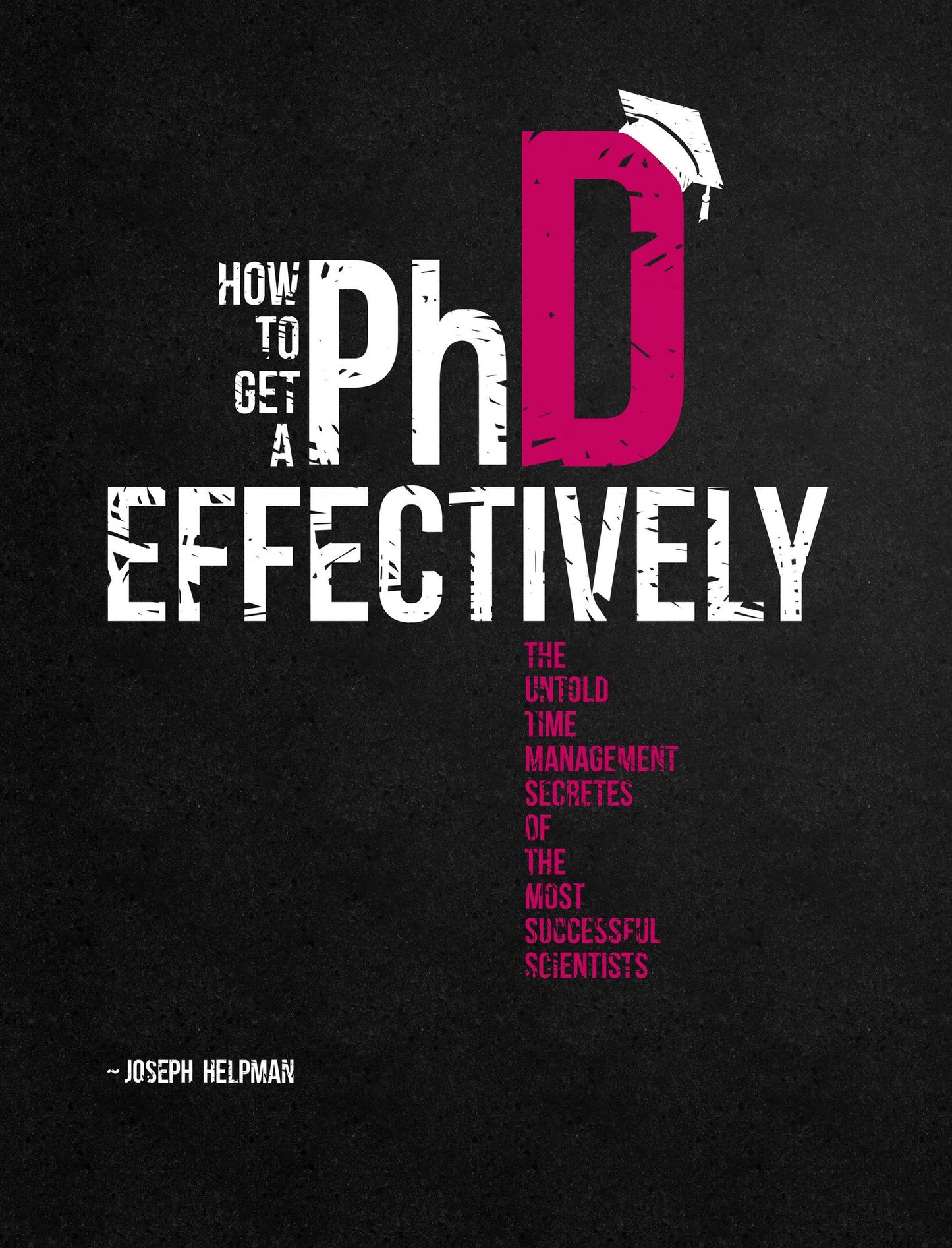 How to Get a PhD Effectively: The untold time-management secrets of the most successful scientists