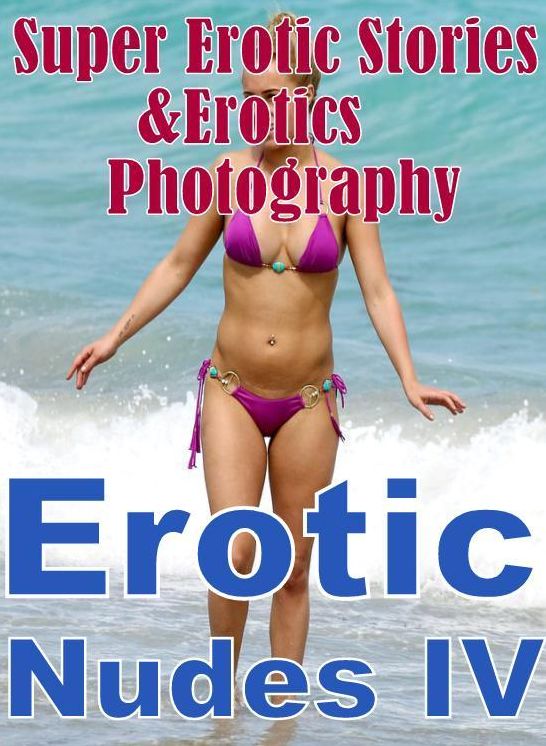 Sex: Super Erotic Stories & Erotics Photography Erotic Nudes IV ( Erotic Photography, Erotic Stories, Nude Photos, Lesbian, She-male, Gay, Fetish, Bondage, Sex, Erotic, Erotica, Hentai, Oral, Porno )