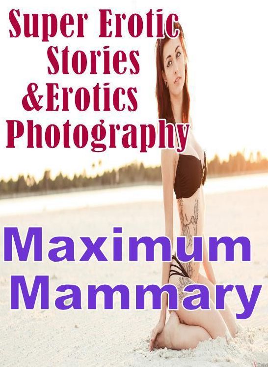 Porn: Super Erotic Stories & Erotics Photography Maximum Mammary ( Erotic Photography, Erotic Stories, Nude Photos, Lesbian, She-male, Gay, Fetish, Bondage, Sex, Erotic, Erotica, Hentai, Oral, Porno )