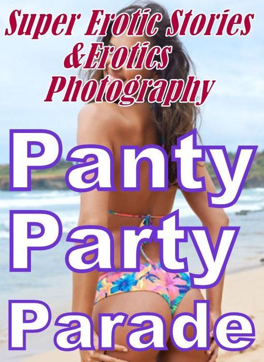 Erotic: Super Erotic Stories & Erotics Photography Panty Party Parade ( Erotic Photography, Erotic Stories, Nude Photos, Lesbian, She-male, Gay, Fetish, Bondage, Sex, Erotic, Erotica, Hentai, Oral, Porno )