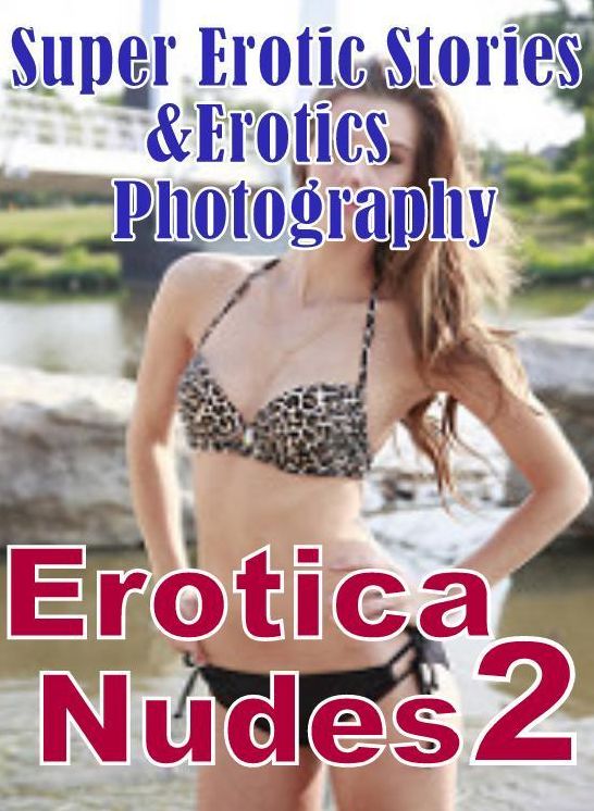 Porn: Super Erotic Stories & Erotics Photography Erotica Nudes 2 ( Erotic Photography, Erotic Stories, Nude Photos, Lesbian, She-male, Gay, Fetish, Bondage, Sex, Erotic, Erotica, Hentai, Oral, Porno )