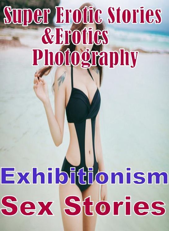 Adult: Super Erotic Stories & Erotics Photography Exhibitionism Sex Stories ( Erotic Photography, Erotic Stories, Nude Photos, Lesbian, She-male, Gay, Fetish, Bondage, Sex, Erotic, Erotica, Hentai, Oral, Porno )