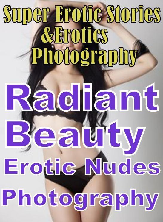 Porn: Super Erotic Stories & Erotics Photography Radiant Beauty Erotic Nudes Photography ( Erotic Photography, Erotic Stories, Nude Photos, Lesbian, She-male, Gay, Fetish, Bondage, Sex, Erotic, Erotica, Hentai, Oral, Porno )