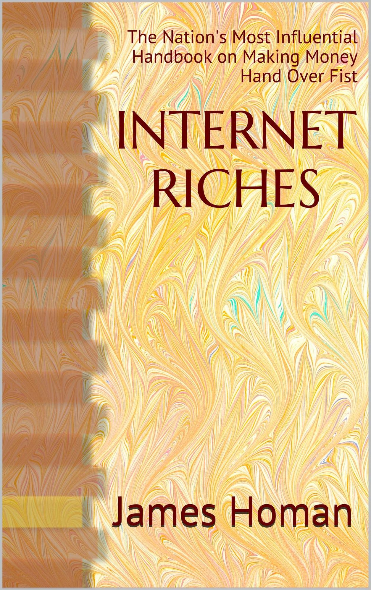 Internet Riches: The Nation's Most Influential Handbook on Making Money Hand Over Fist