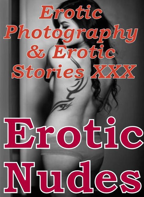 Erotic Sex: Erotic Photography & Erotic Stories XXX Erotic Nudes ( Erotic Photography, Erotic Stories, Nude Photos, Naked, Adult Nudes, Domination, Lesbian, She-male, Gay, Fetish, Bondage, Sex, Erotic, Erotica, Hentai, Oral )