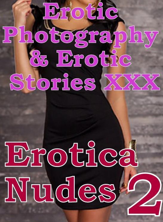 Erotic Adult: Erotic Photography & Erotic Stories XXX Erotica Nudes 2 ( Erotic Photography, Erotic Stories, Nude Photos, Naked, Adult Nudes, Domination, Lesbian, She-male, Gay, Fetish, Bondage, Sex, Erotic, Erotica, Hentai, Oral )