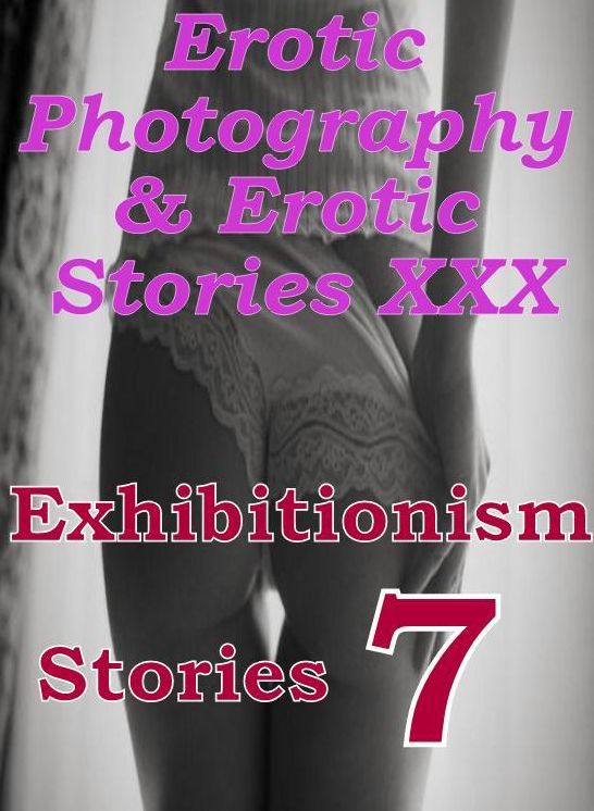 Erotic Bondage: Erotic Photography & Erotic Stories XXX Exhibitionism Stories 7 ( Erotic Photography, Erotic Stories, Nude Photos, Naked, Adult Nudes, Domination, Lesbian, She-male, Gay, Fetish, Bondage, Sex, Erotic, Erotica, Hentai, Oral )