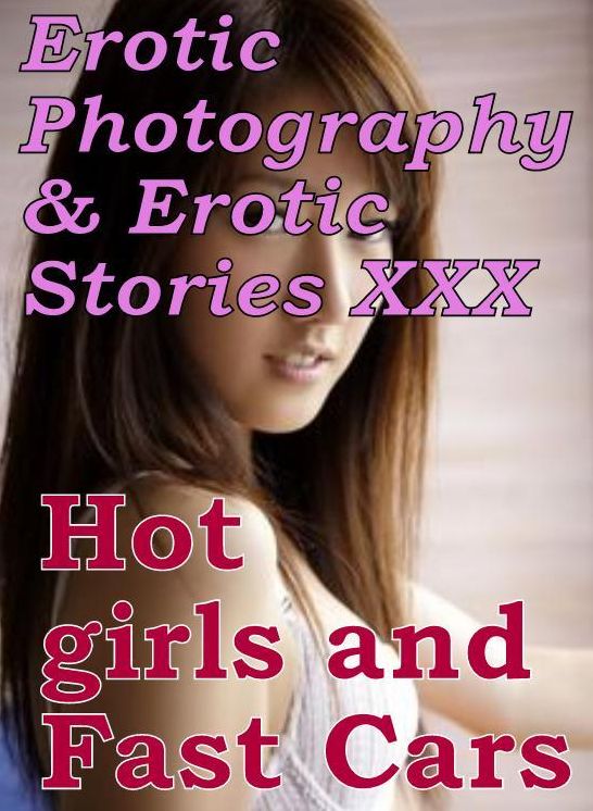 Erotic Domination: Erotic Photography & Erotic Stories XXX Hot girls and Fast Cars ( Erotic Photography, Erotic Stories, Nude Photos, Naked, Adult Nudes, Domination, Lesbian, She-male, Gay, Fetish, Bondage, Sex, Erotic, Erotica, Hentai, Oral )