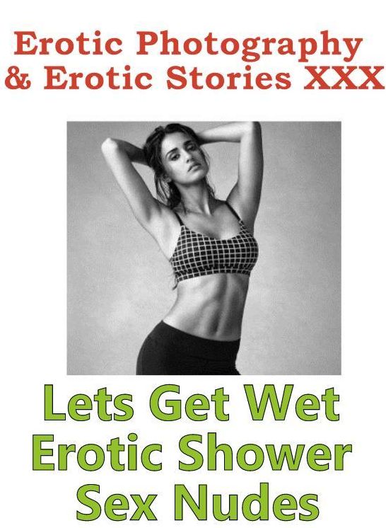 Erotic Sex: Erotic Photography & Erotic Stories XXX Lets Get Wet Erotic Shower Sex Nudes ( Erotic Photography, Erotic Stories, Nude Photos, Naked, Adult Nudes, Domination, Lesbian, She-male, Gay, Fetish, Bondage, Sex, Erotic, Erotica, Hentai, Oral )