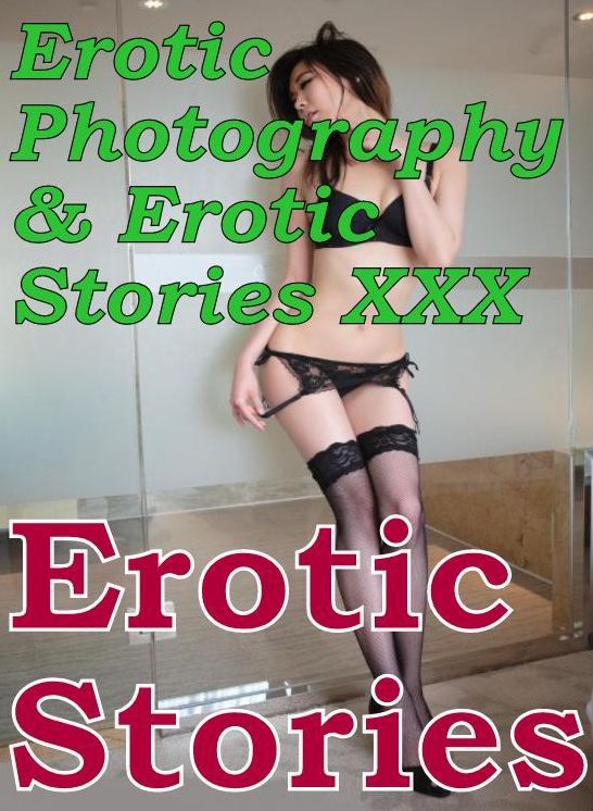 Erotic Nudes: Erotic Photography & Erotic Stories XXX Erotic Stories ( Erotic Photography, Erotic Stories, Nude Photos, Naked, Adult Nudes, Domination, Lesbian, She-male, Gay, Fetish, Bondage, Sex, Erotic, Erotica, Hentai, Oral, Porno )