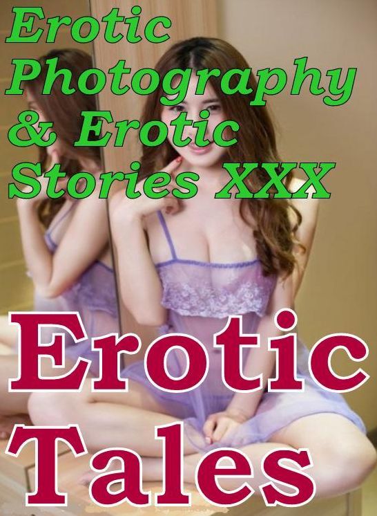 Erotic Bondage: Erotic Photography & Erotic Stories XXX Erotic Tales ( Erotic Photography, Erotic Stories, Nude Photos, Naked, Adult Nudes, Domination, Lesbian, She-male, Gay, Fetish, Bondage, Sex, Erotic, Erotica, Hentai, Oral, Porno )