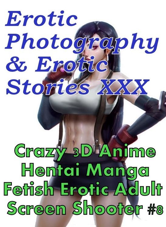 Erotica Hantai: Erotic Photography & Erotic Stories XXX Crazy 3D Anime Hentai Manga Fetish Erotic Adult Screen Shooter #8 ( Erotic Photography, Erotic Stories, Nude Photos, Naked, Adult Nudes, Domination, Lesbian, She-male, Gay, Fetish, Bondage, Sex )