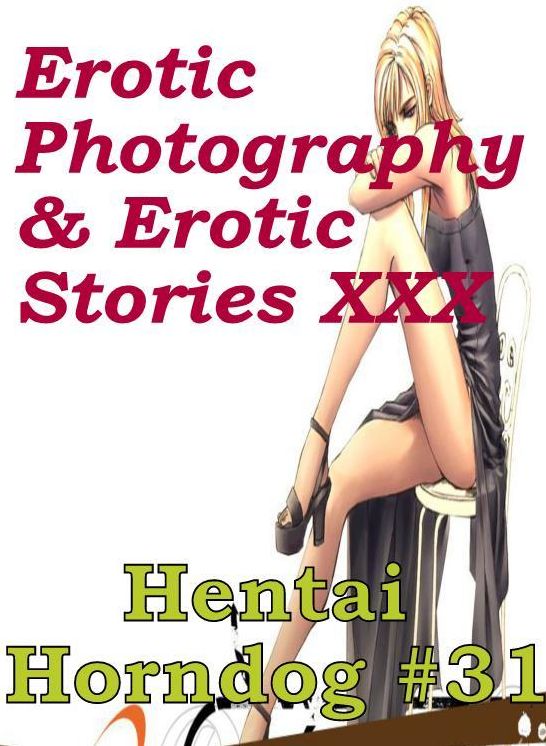 Erotica Hantai: Erotic Photography & Erotic Stories XXX Hentai Horndog #31 ( Erotic Photography, Erotic Stories, Nude Photos, Naked, Adult Nudes, Domination, Lesbian, She-male, Gay, Fetish, Bondage, Sex, Erotic, Erotica, Hentai, Oral, Porno )