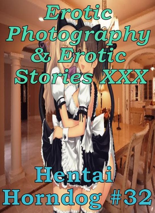 Erotic Hantai: Erotic Photography & Erotic Stories XXX Hentai Horndog #32 ( Erotic Photography, Erotic Stories, Nude Photos, Naked, Adult Nudes, Domination, Lesbian, She-male, Gay, Fetish, Bondage, Sex, Erotic, Erotica, Hentai, Oral, Porno )