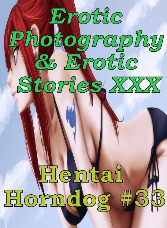 Erotica Hantai: Erotic Photography & Erotic Stories XXX Hentai Horndog #33 ( Erotic Photography, Erotic Stories, Nude Photos, Naked, Adult Nudes, Domination, Lesbian, She-male, Gay, Fetish, Bondage, Sex, Erotic, Erotica, Hentai, Oral, Porno )