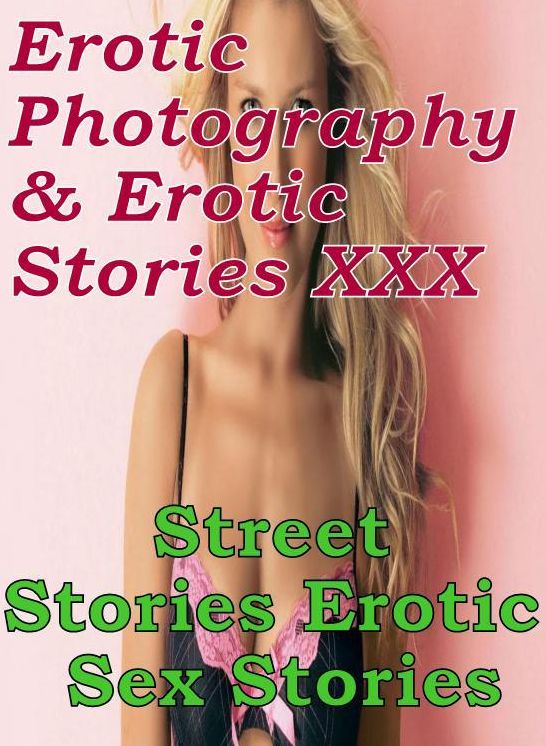 Erotic Domination: Erotic Photography & Erotic Stories XXX Street Stories : Erotic Sex Stories ( Erotic Photography, Erotic Stories, Nude Photos, Naked, Adult Nudes, Domination, Lesbian, She-male, Gay, Fetish, Bondage, Sex, Erotic, Erotica, Hentai )