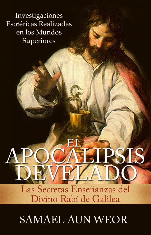 EL APOCALIPSIS DEVELADO :Las Secretas Ensenanzas del Divino Rabi de Galilea