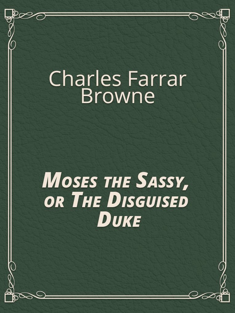 Moses the Sassy, or The Disguised Duke
