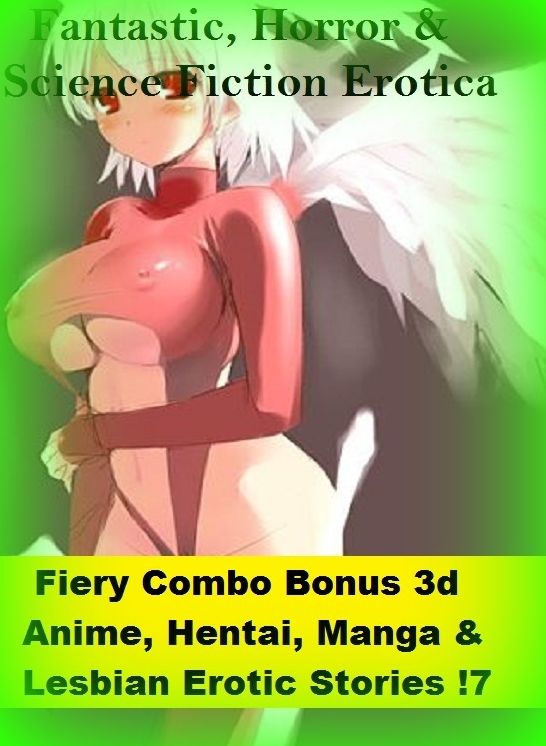 Fantastic, Horror & Science Fiction Erotica: Fiery Combo Bonus 3d Anime, Hentai, Manga & Lesbian Erotic Stories !7 ( Erotic Photography, Erotic Stories, Nude Photos, Naked , Adult Nudes, Breast, Domination, Bare Ass, Lesbian, She-male)
