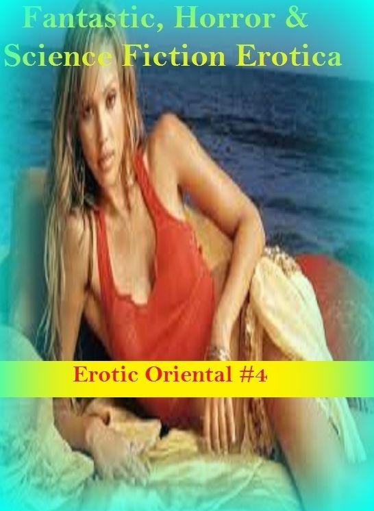Fantastic, Horror & Science Fiction Erotica: Erotic Oriental #4 ( Erotic Photography, Erotic Stories, Nude Photos, Naked , Adult Nudes, Breast, Domination, Bare Ass, Lesbian, She-male)
