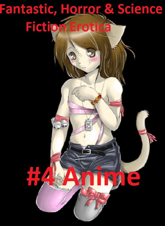Fantastic, Horror & Science Fiction Erotica: #4 Anime ( Erotic Photography, Erotic Stories, Nude Photos, Naked , Adult Nudes, Breast, Domination, Bare Ass, Lesbian, She-male)