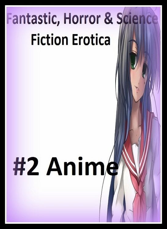 Fantastic, Horror & Science Fiction Erotica: #2 Anime ( Erotic Photography, Erotic Stories, Nude Photos, Naked , Adult Nudes, Breast, Domination, Bare Ass, Lesbian, She-male)