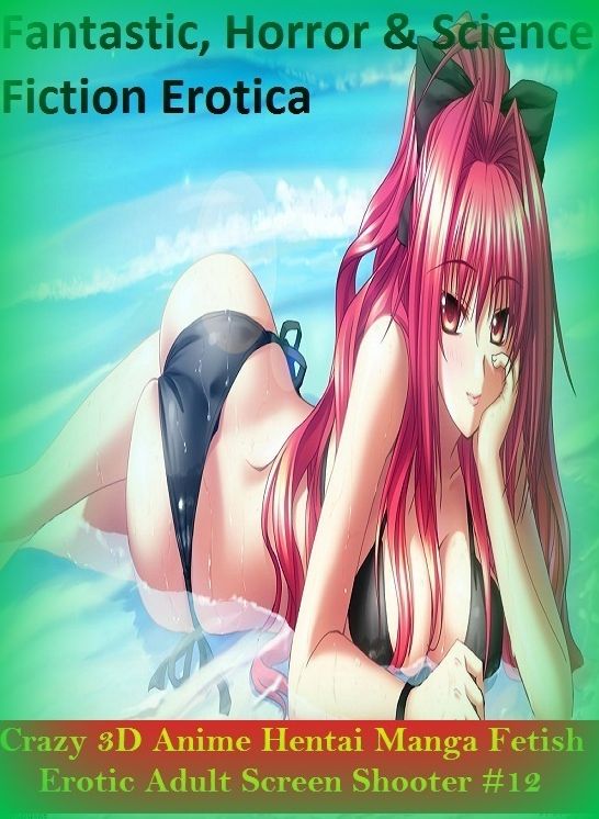 Fantastic, Horror & Science Fiction Erotica: Crazy 3D Anime Hentai Manga Fetish Erotic Adult Screen Shooter #12 ( Erotic Photography, Erotic Stories, Nude Photos, Naked , Adult Nudes, Breast, Domination, Bare Ass, Lesbian, She-male)