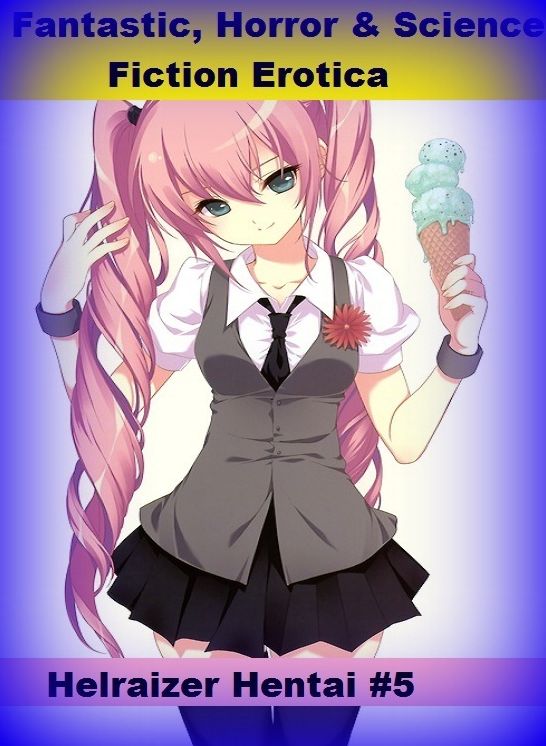 Fantastic, Horror & Science Fiction Erotica: Helraizer Hentai #5 ( Erotic Photography, Erotic Stories, Nude Photos, Naked , Adult Nudes, Breast, Domination, Bare Ass, Lesbian, She-male)