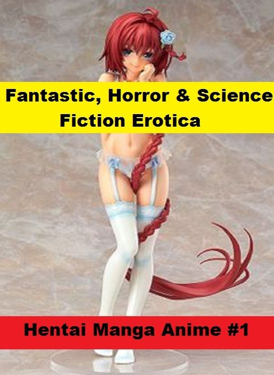 Fantastic, Horror & Science Fiction Erotica: Hentai Manga Anime #1 ( Erotic Photography, Erotic Stories, Nude Photos, Naked , Adult Nudes, Breast, Domination, Bare Ass, Lesbian, She-male)