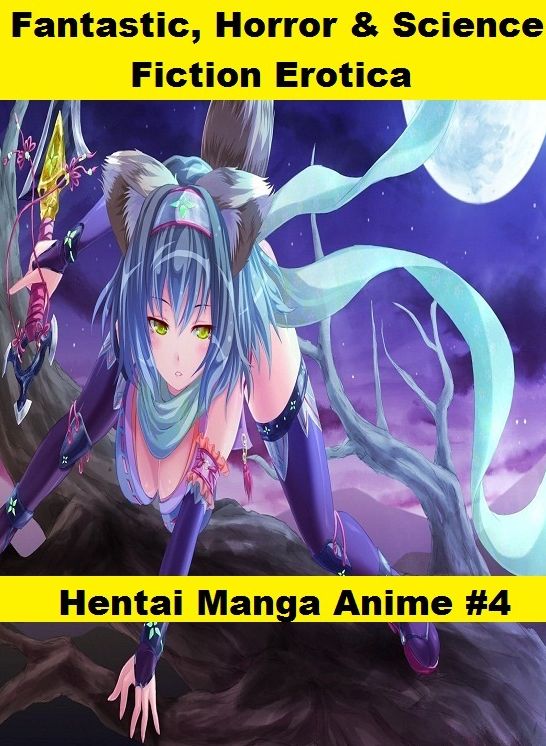 Fantastic, Horror & Science Fiction Erotica: Hentai Manga Anime #4 ( Erotic Photography, Erotic Stories, Nude Photos, Naked , Adult Nudes, Breast, Domination, Bare Ass, Lesbian, She-male)
