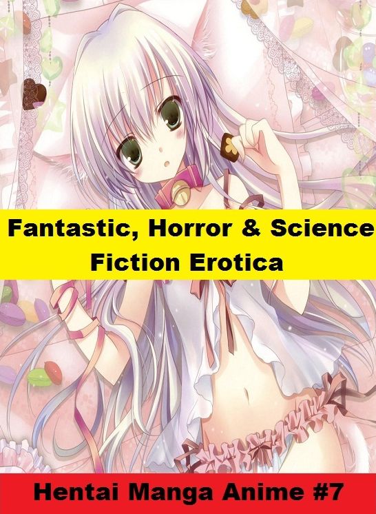Fantastic, Horror & Science Fiction Erotica: Hentai Manga Anime #7 ( Erotic Photography, Erotic Stories, Nude Photos, Naked , Adult Nudes, Breast, Domination, Bare Ass, Lesbian, She-male)