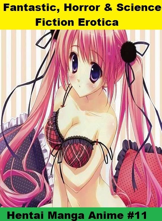 Fantastic, Horror & Science Fiction Erotica: Hentai Manga Anime #11 ( Erotic Photography, Erotic Stories, Nude Photos, Naked , Adult Nudes, Breast, Domination, Bare Ass, Lesbian, She-male)