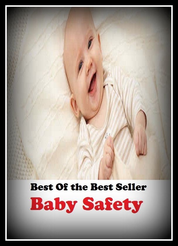 Best of the Best Sellers	Baby safety ( baby, child, babe, infant, chit, tenderling, security, safety, surety, indemnity )