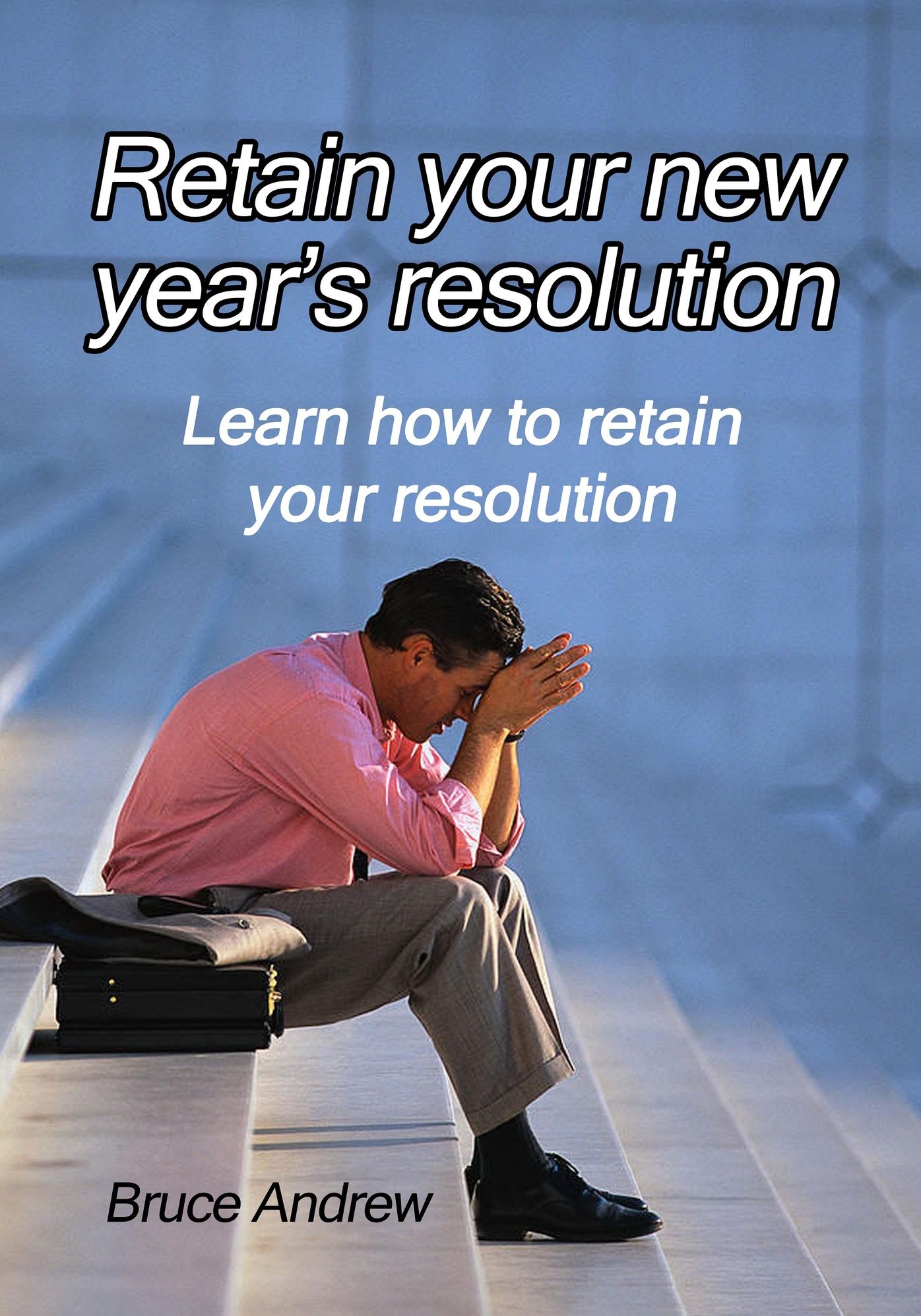 Retain your new year's resolution: Learn how to retain your resolution