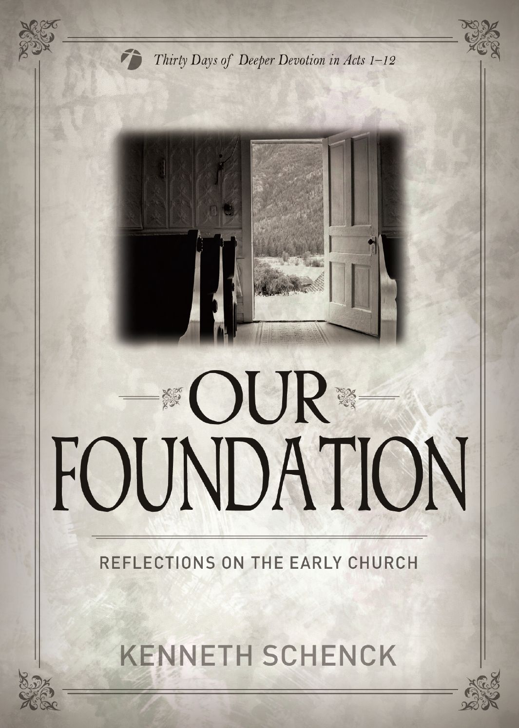 Our Foundation: Reflections on the Early Church - Thirty Days of Deeper Devotion in Acts 1-12
