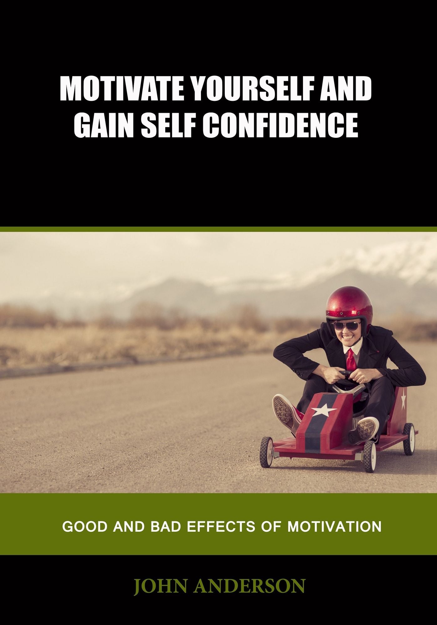 Motivate yourself and gain self confidence: Good and bad effects of motivation
