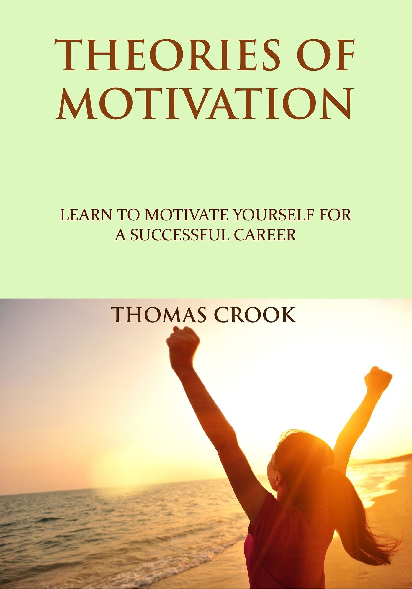 Theories of motivation: Learn to motivate yourself for a successful career