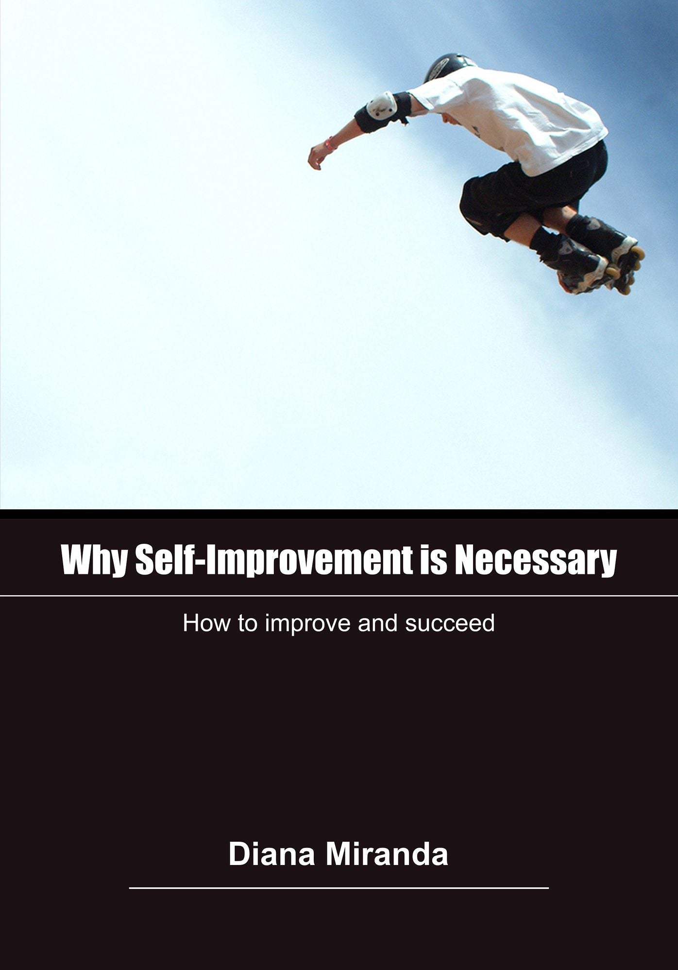 Why Self-Improvement is necessary: How to improve and succeed