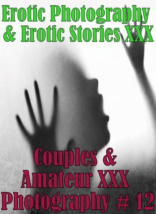 Erotica Couples: Erotic Photography & Erotic Stories XXX Couples & Amateur XXX Photography # 12 ( Erotic Photography, Erotic Stories, Nude Photos, Naked, Adult Nudes, Domination, Lesbian, She-male, Gay, Fetish, Bondage, Sex, Erotic, Erotica, Hentai )
