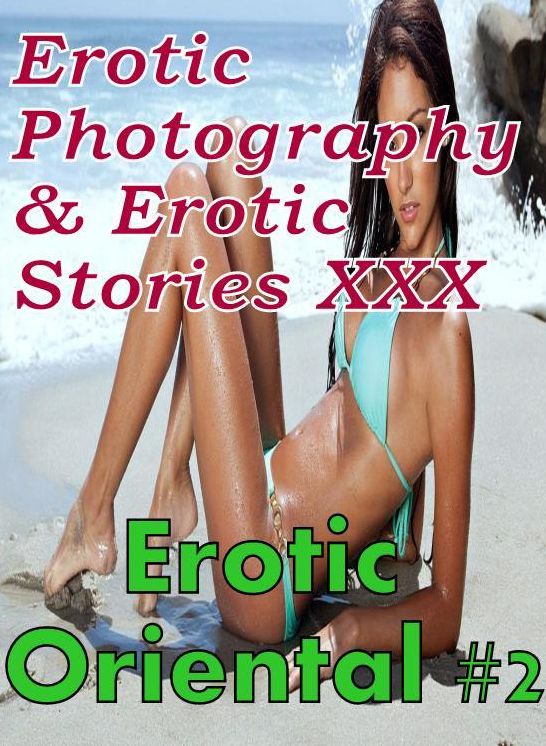 Erotica Nudes: Erotic Photography & Erotic Stories XXX Erotic Oriental #2 ( Erotic Photography, Erotic Stories, Nude Photos, Naked, Adult Nudes, Domination, Lesbian, She-male, Gay, Fetish, Bondage, Sex, Erotic, Erotica, Hentai, Oral, Porno )