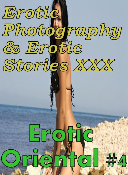 Erotic Prison: Erotic Photography & Erotic Stories XXX Erotic Oriental #4 ( Erotic Photography, Erotic Stories, Nude Photos, Naked, Adult Nudes, Domination, Lesbian, She-male, Gay, Fetish, Bondage, Sex, Erotic, Erotica, Hentai, Oral, Porno )