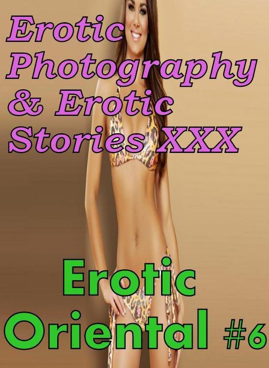 Erotic Prison: Erotic Photography & Erotic Stories XXX Erotic Oriental #6 ( Erotic Photography, Erotic Stories, Nude Photos, Naked, Adult Nudes, Domination, Lesbian, She-male, Gay, Fetish, Bondage, Sex, Erotic, Erotica, Hentai, Oral, Porno )