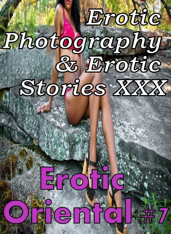 Erotica Prison: Erotic Photography & Erotic Stories XXX Erotic Oriental #7 ( Erotic Photography, Erotic Stories, Nude Photos, Naked, Adult Nudes, Domination, Lesbian, She-male, Gay, Fetish, Bondage, Sex, Erotic, Erotica, Hentai, Oral, Porno )