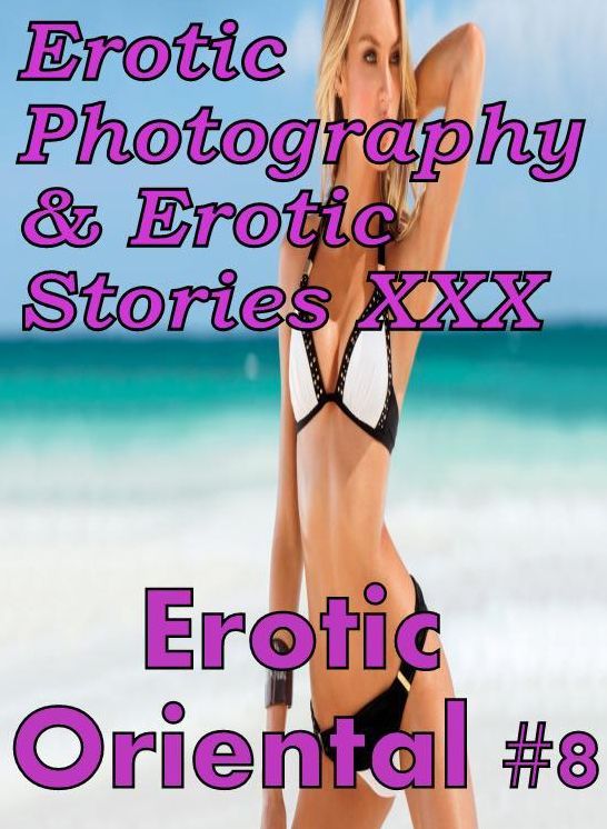Erotic Teen: Erotic Photography & Erotic Stories XXX Erotic Oriental #8 ( Erotic Photography, Erotic Stories, Nude Photos, Naked, Adult Nudes, Domination, Lesbian, She-male, Gay, Fetish, Bondage, Sex, Erotic, Erotica, Hentai, Oral, Porno )