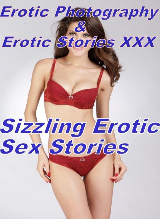 Erotic Adult: Erotic Photography & Erotic Stories XXX Sizzling Erotic Sex Stories ( Erotic Photography, Erotic Stories, Nude Photos, Naked, Adult Nudes, Domination, Lesbian, She-male, Gay, Fetish, Bondage, Sex, Erotic, Erotica, Hentai, Oral )