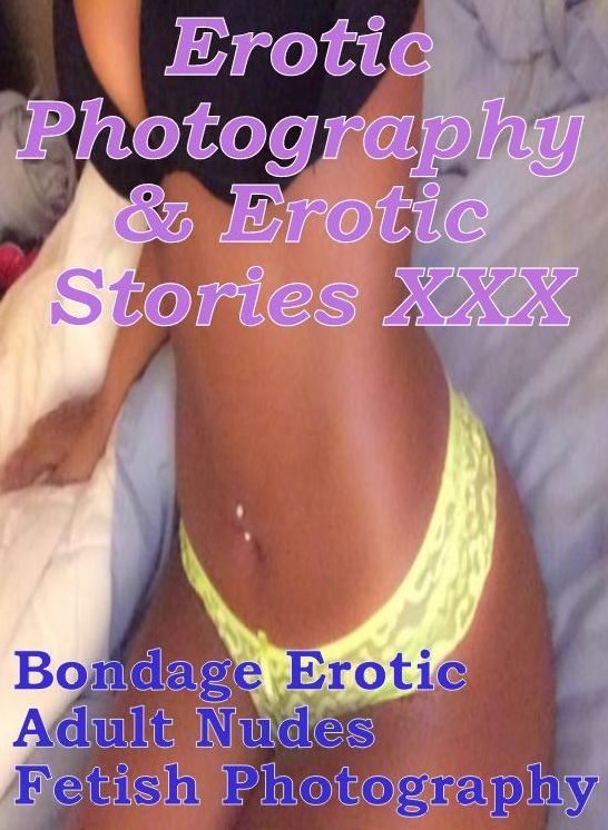 Erotica Teen: Erotic Photography & Erotic Stories XXX Bondage Erotic Adult Nudes Fetish Photography ( Erotic Photography, Erotic Stories, Nude Photos, Naked, Adult Nudes, Domination, Lesbian, She-male, Gay, Fetish, Bondage, Sex, Erotic )