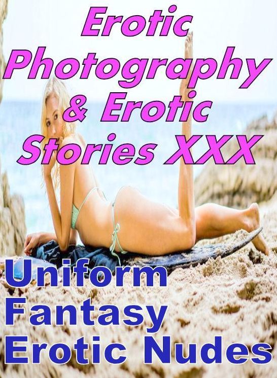 Erotica Domination: Erotic Photography & Erotic Stories XXX Uniform Fantasy Erotic Nudes ( Erotic Photography, Erotic Stories, Nude Photos, Naked, Adult Nudes, Domination, Lesbian, She-male, Gay, Fetish, Bondage, Sex, Erotic, Erotica, Hentai, Oral )