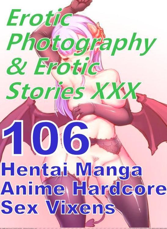 Erotica Sex: Erotic Photography & Erotic Stories XXX 106 Hentai Manga Anime Hardcore Sex Vixens ( Erotic Photography, Erotic Stories, Nude Photos, Naked, Adult Nudes, Domination, Lesbian, She-male, Gay, Fetish, Bondage, Sex, Erotic, Erotica, Hentai )